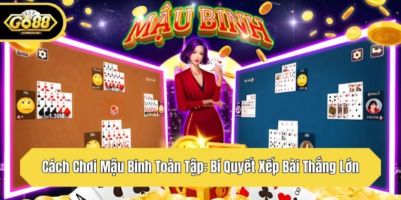 Cách Chơi Mậu Binh Toàn Tập: Bí Quyết Xếp Bài Thắng Lớn