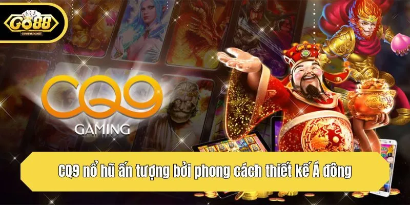 CQ9 nổ hũ ấn tượng bởi phong cách thiết kế Á đông