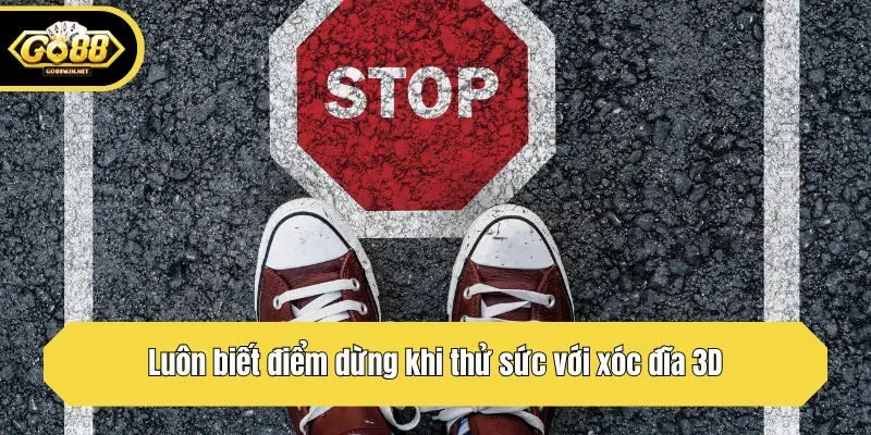 Luôn biết điểm dừng khi thử sức với xóc đĩa 3D