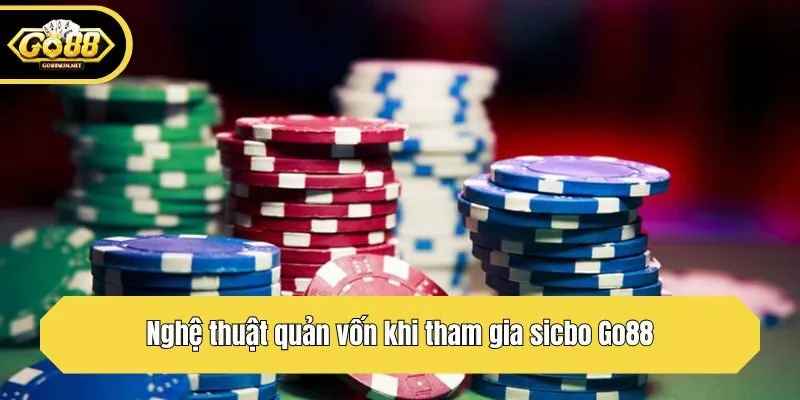 Nghệ thuật quản vốn khi tham gia sicbo Go88
