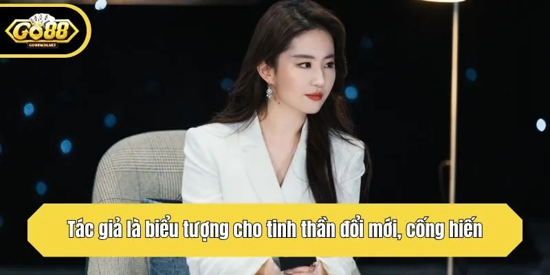 Tác giả là biểu tượng cho tinh thần đổi mới, cống hiến