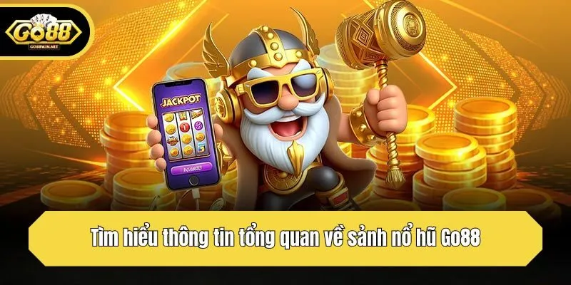 Tìm hiểu thông tin tổng quan về sảnh nổ hũ Go88