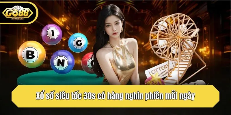 Xổ số siêu tốc 30s có hàng nghìn phiên mỗi ngày